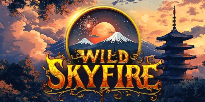 Panduan Praktis Main Slot Wild Skyfire Untuk Kemenangan Selalu Konsisten